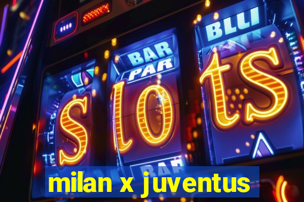 milan x juventus