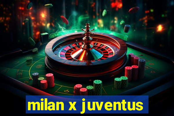 milan x juventus