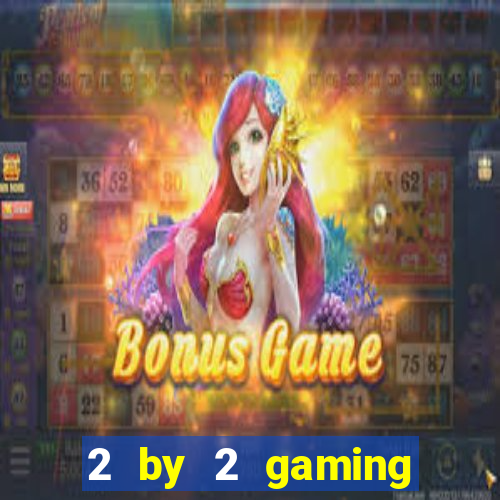 2 by 2 gaming online casinos