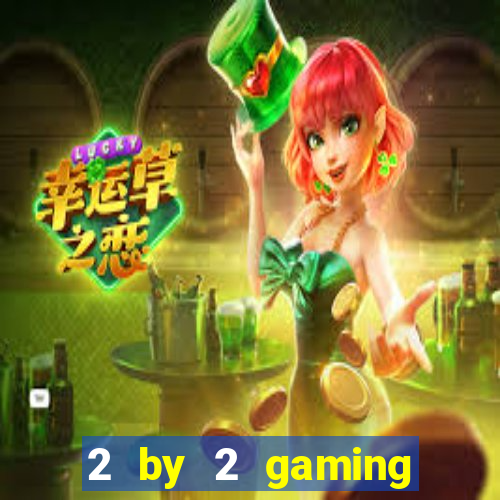 2 by 2 gaming online casinos