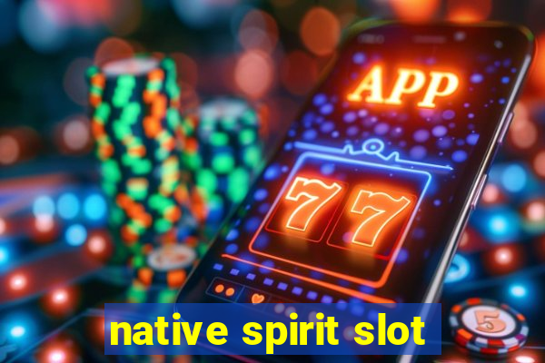 native spirit slot