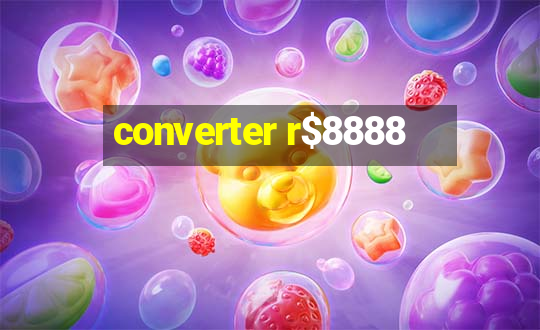 converter r$8888