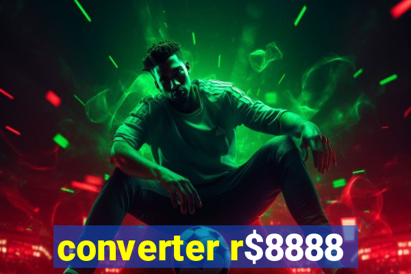 converter r$8888