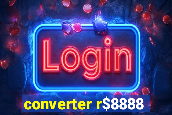 converter r$8888