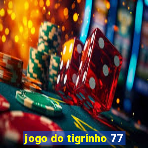 jogo do tigrinho 77