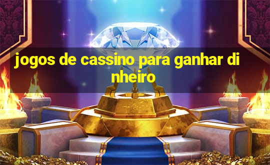 jogos de cassino para ganhar dinheiro