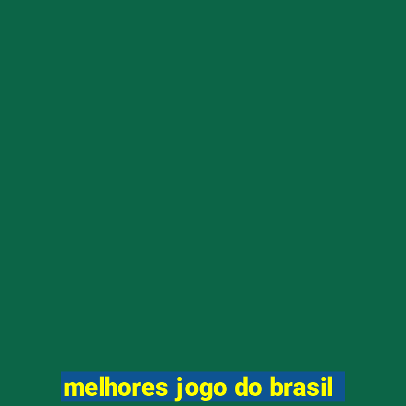 melhores jogo do brasil