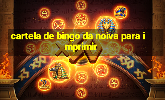 cartela de bingo da noiva para imprimir