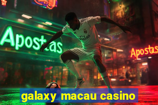 galaxy macau casino