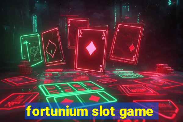 fortunium slot game