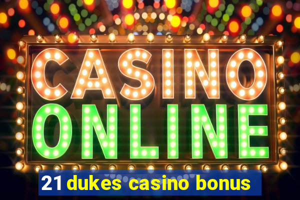 21 dukes casino bonus