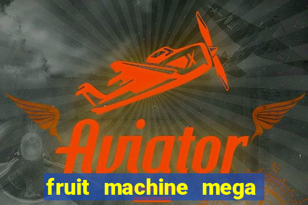 fruit machine mega bonus slot