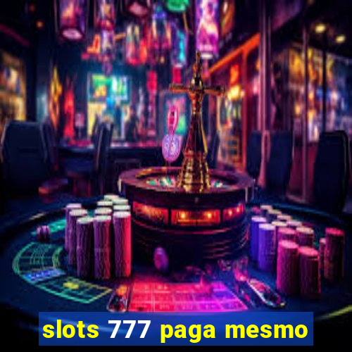 slots 777 paga mesmo