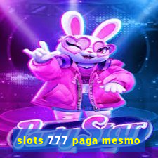 slots 777 paga mesmo