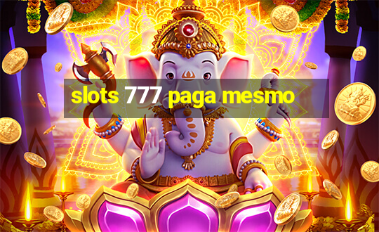 slots 777 paga mesmo