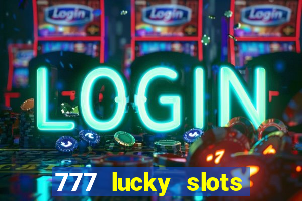 777 lucky slots login register