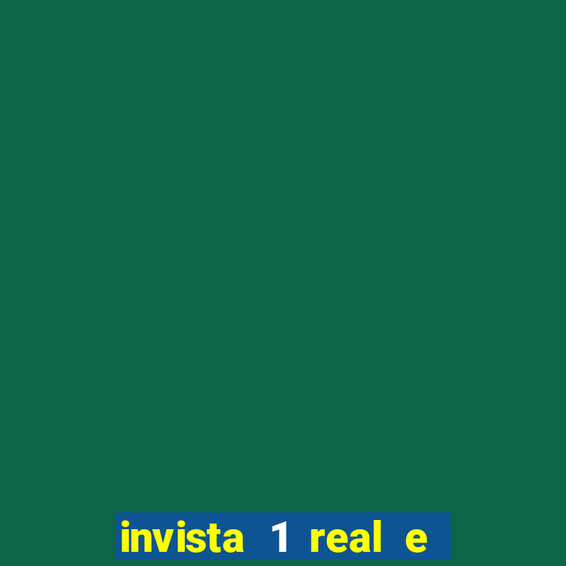 invista 1 real e ganhe dinheiro