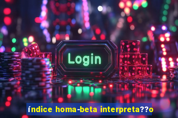 índice homa-beta interpreta??o