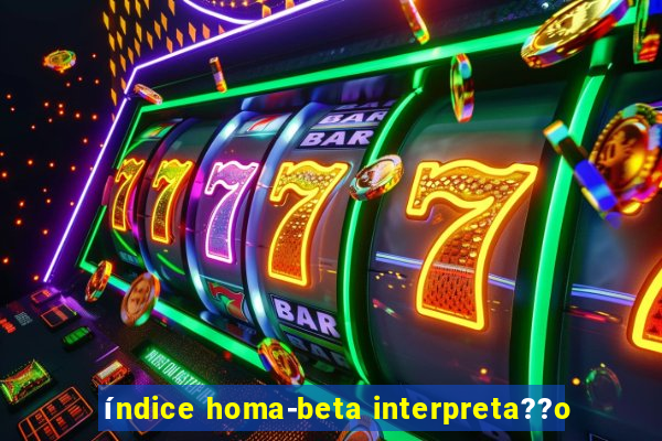 índice homa-beta interpreta??o