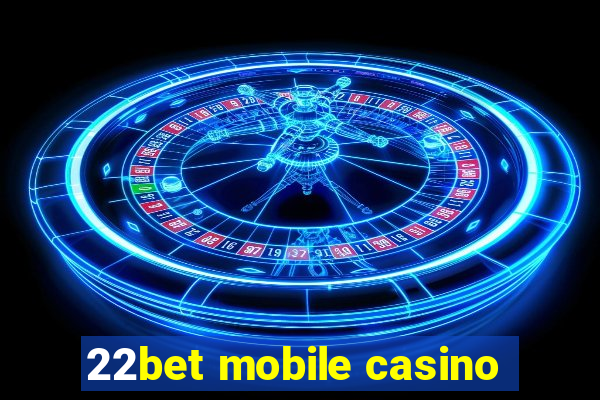 22bet mobile casino