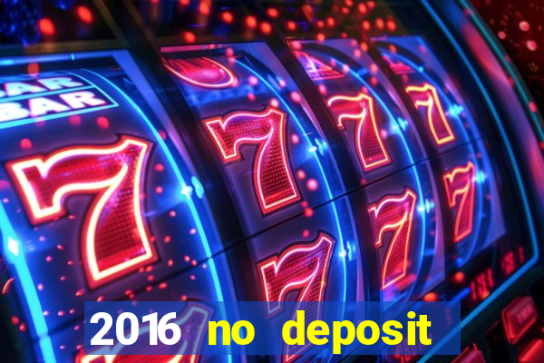 2016 no deposit casino bonus