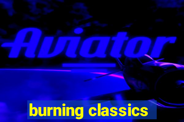 burning classics