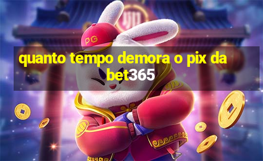 quanto tempo demora o pix da bet365