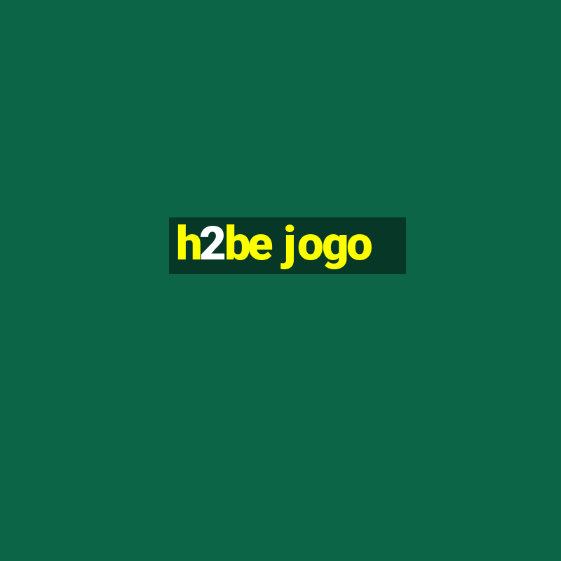 h2be jogo