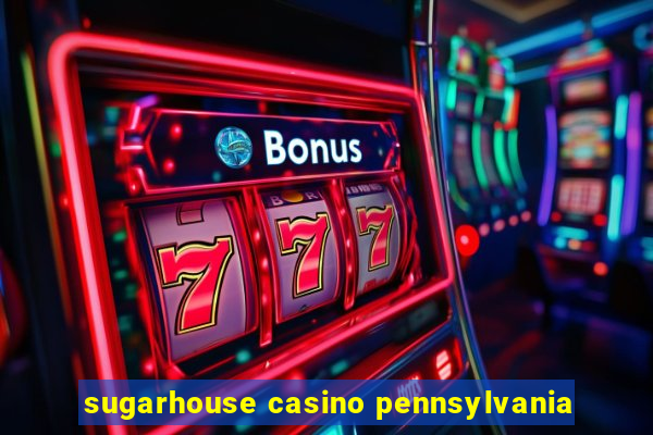 sugarhouse casino pennsylvania