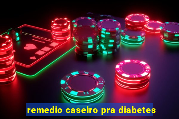 remedio caseiro pra diabetes