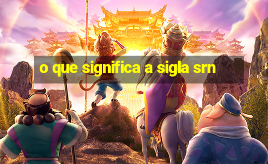 o que significa a sigla srn