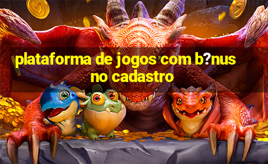 plataforma de jogos com b?nus no cadastro