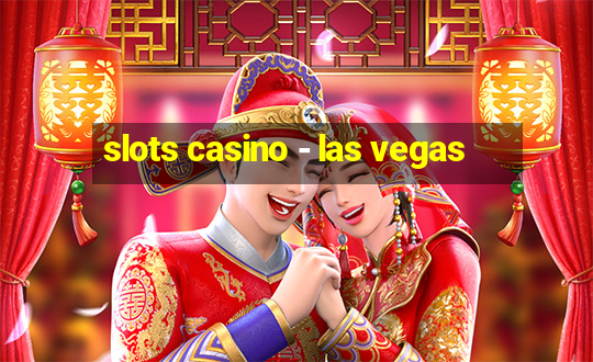 slots casino - las vegas