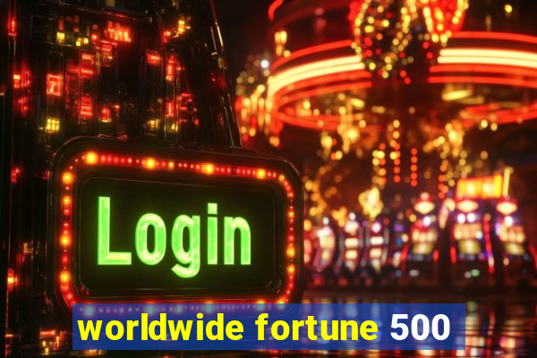 worldwide fortune 500