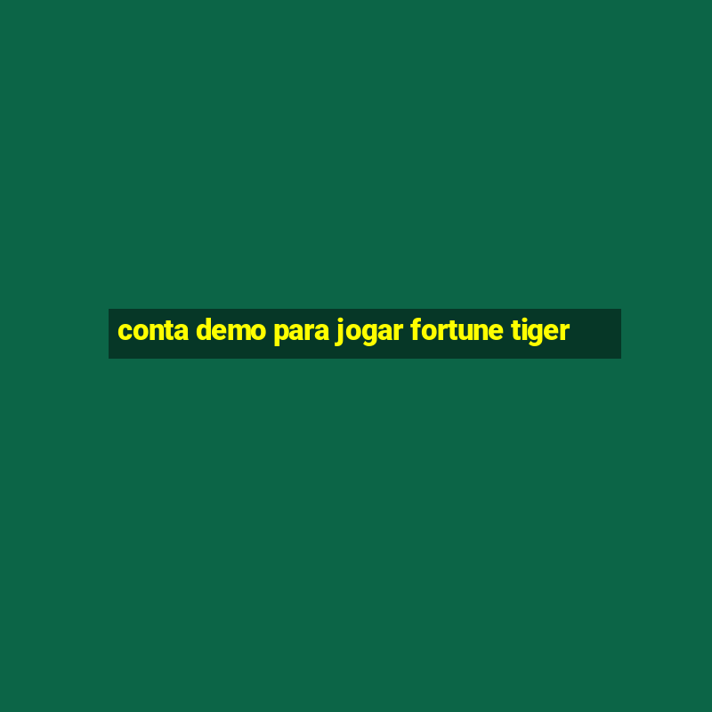 conta demo para jogar fortune tiger