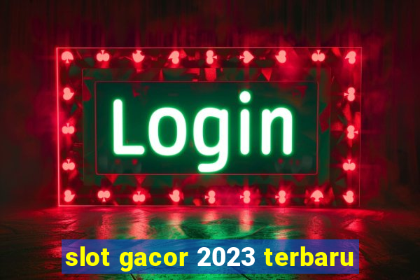 slot gacor 2023 terbaru