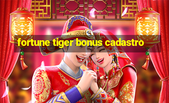 fortune tiger bonus cadastro