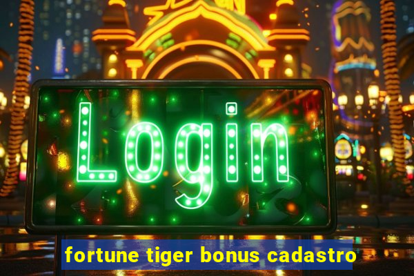 fortune tiger bonus cadastro