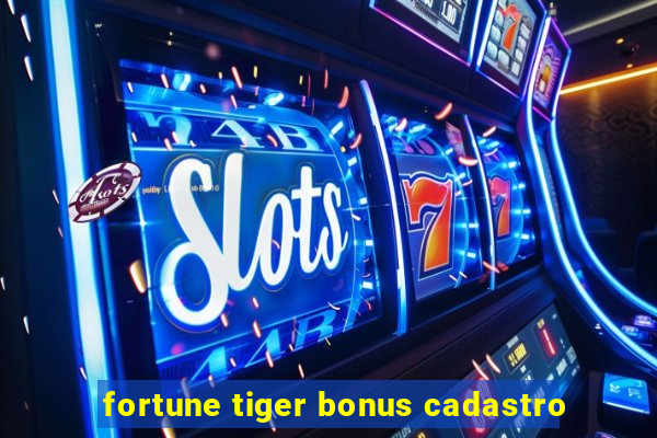 fortune tiger bonus cadastro