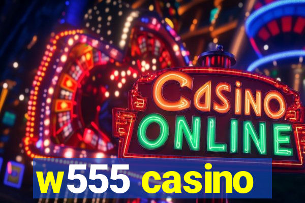 w555 casino