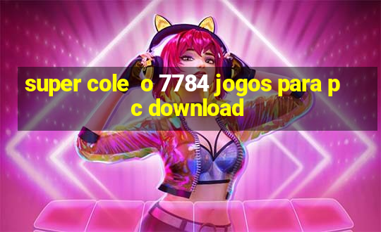 super cole  o 7784 jogos para pc download