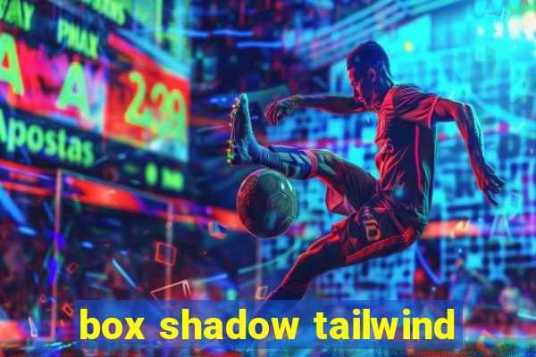 box shadow tailwind