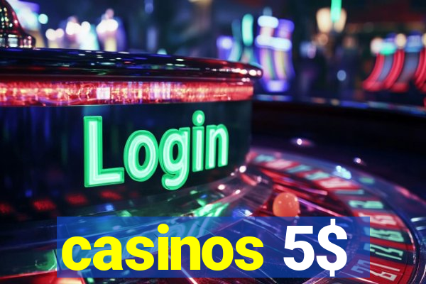 casinos 5$