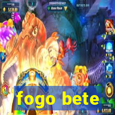 fogo bete