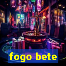 fogo bete