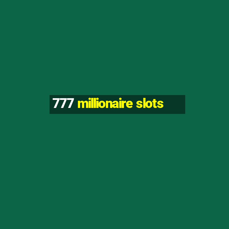 777 millionaire slots