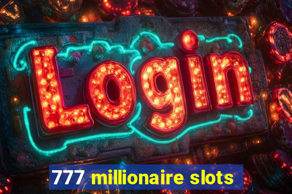 777 millionaire slots