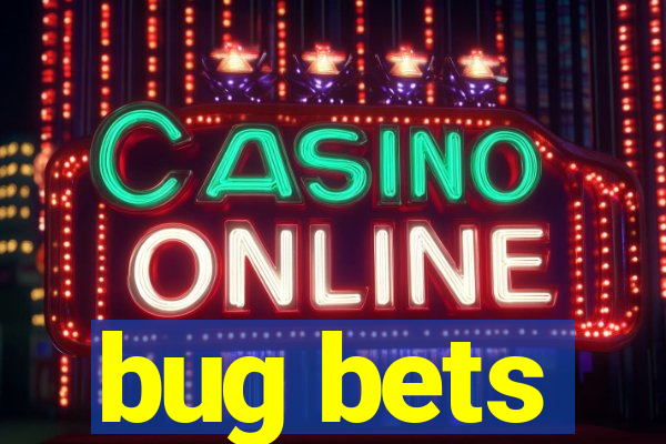 bug bets