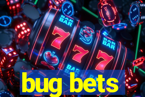 bug bets