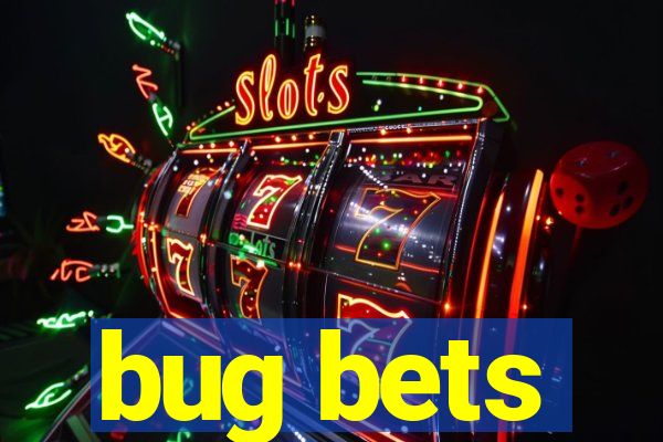 bug bets